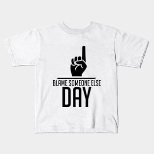 Blame Someone Else Day Kids T-Shirt